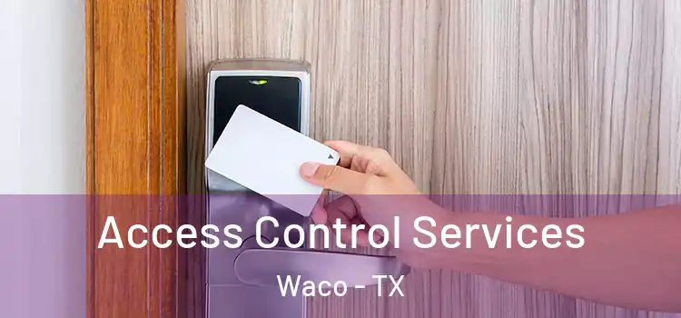 Access Control Services Waco - TX