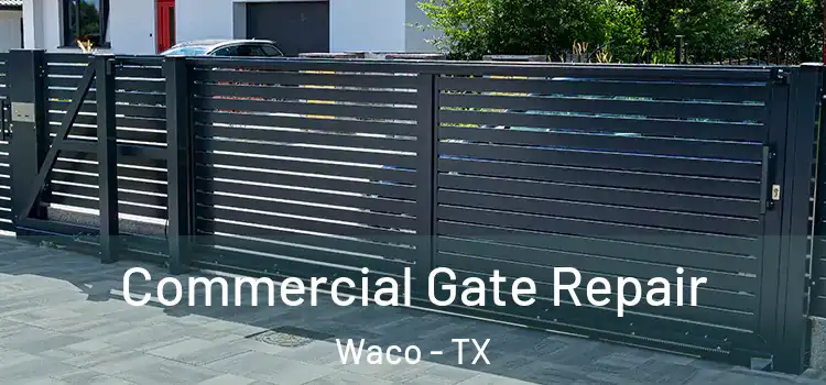 Commercial Gate Repair Waco - TX