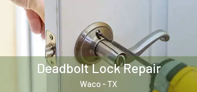 Deadbolt Lock Repair Waco - TX
