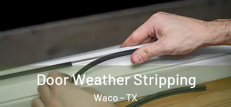 Door Weather Stripping Waco - TX