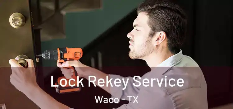 Lock Rekey Service Waco - TX
